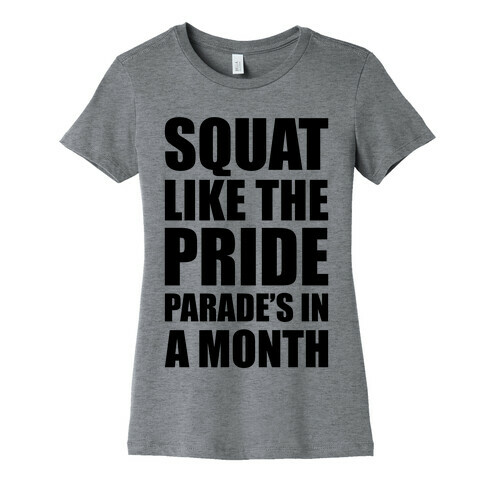 Squat Like The Pride Parade's In A Month Womens T-Shirt