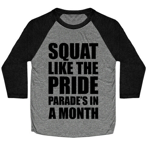 Squat Like The Pride Parade's In A Month Baseball Tee