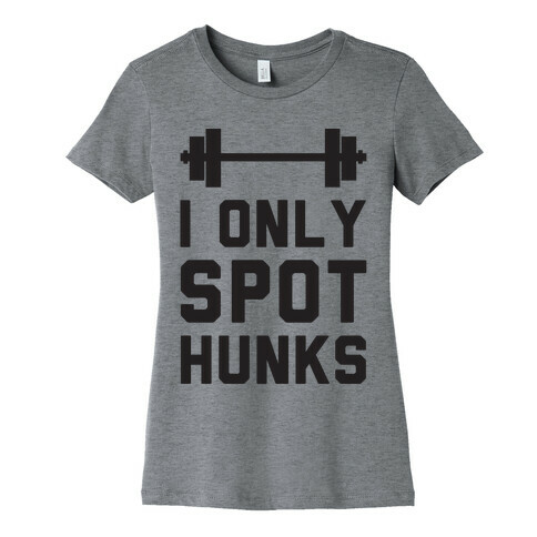 I Only Spot Hunks Womens T-Shirt