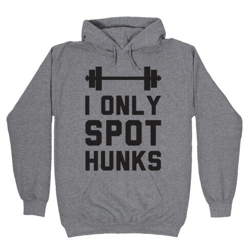 I Only Spot Hunks Hooded Sweatshirt