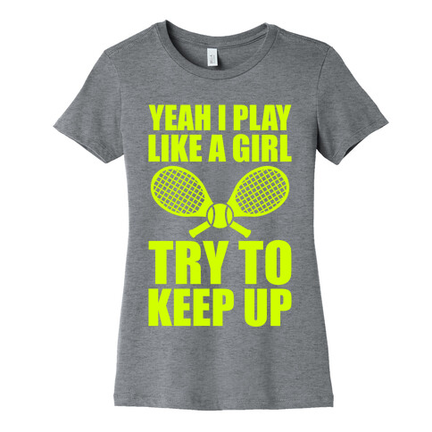 Yeah I Play Like A Girl (Tennis) Womens T-Shirt