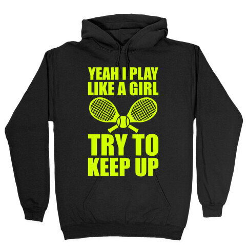 Yeah I Play Like A Girl (Tennis) Hooded Sweatshirt