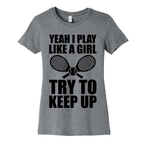 Yeah I Play Like A Girl (Tennis) Womens T-Shirt