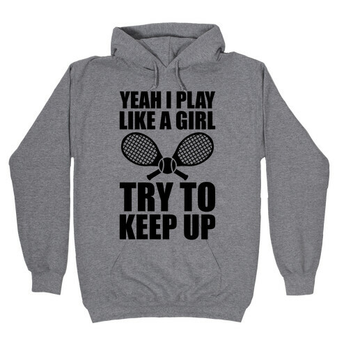 Yeah I Play Like A Girl (Tennis) Hooded Sweatshirt