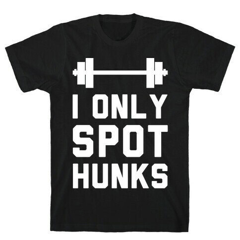 I Only Spot Hunks T-Shirt