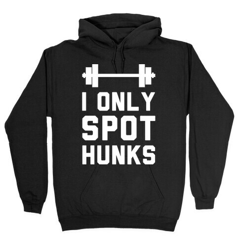 I Only Spot Hunks Hooded Sweatshirt