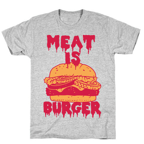 Meat is Burger  T-Shirt