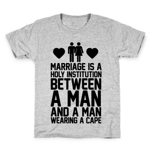 Marriage Is A Holy Institution Between A Man And A Man Wearing A Cape Kids T-Shirt