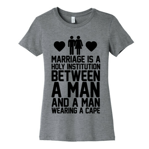 Marriage Is A Holy Institution Between A Man And A Man Wearing A Cape Womens T-Shirt