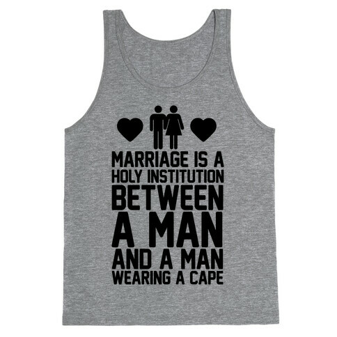 Marriage Is A Holy Institution Between A Man And A Man Wearing A Cape Tank Top