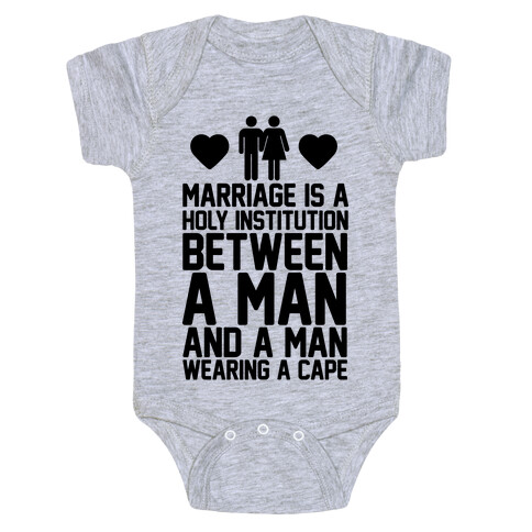 Marriage Is A Holy Institution Between A Man And A Man Wearing A Cape Baby One-Piece