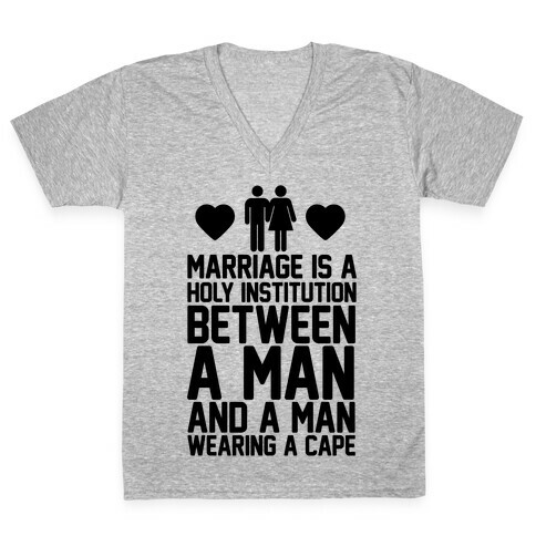 Marriage Is A Holy Institution Between A Man And A Man Wearing A Cape V-Neck Tee Shirt