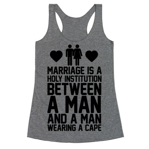 Marriage Is A Holy Institution Between A Man And A Man Wearing A Cape Racerback Tank Top