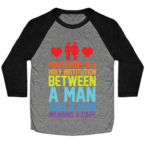 Marriage Is A Holy Institution Between A Man And A Man Wearing A Cape Baseball Tee