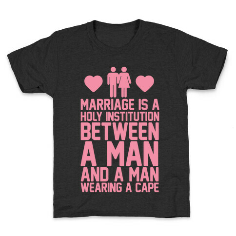 Marriage Is A Holy Institution Between A Man And A Man Wearing A Cape Kids T-Shirt