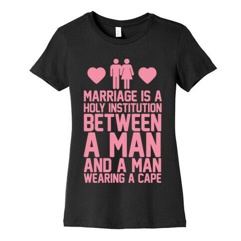 Marriage Is A Holy Institution Between A Man And A Man Wearing A Cape Womens T-Shirt