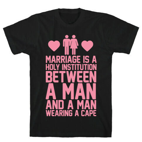 Marriage Is A Holy Institution Between A Man And A Man Wearing A Cape T-Shirt