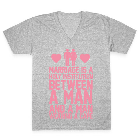 Marriage Is A Holy Institution Between A Man And A Man Wearing A Cape V-Neck Tee Shirt