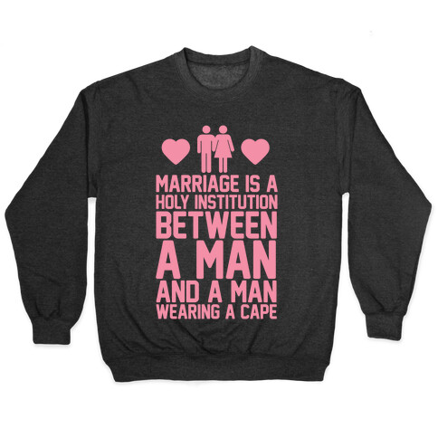 Marriage Is A Holy Institution Between A Man And A Man Wearing A Cape Pullover