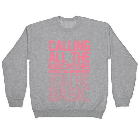 Calling All The Basic Bitches Pullover