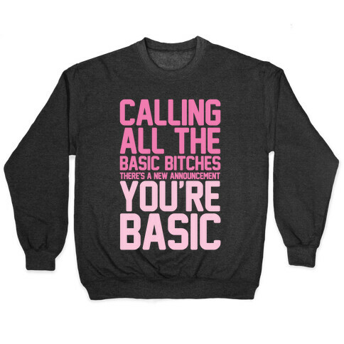 Calling All The Basic Bitches Pullover