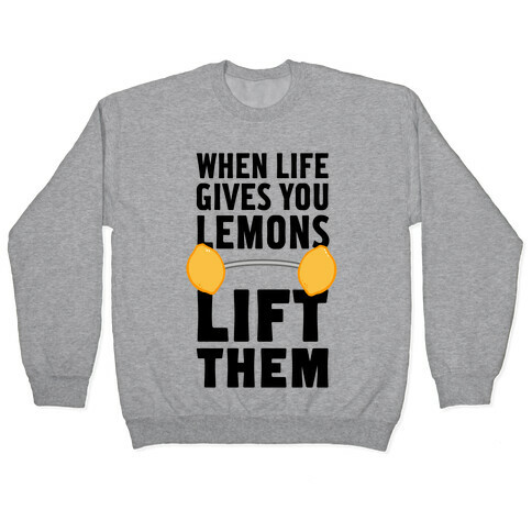 When Life Gives You Lemons, Lift Them! Pullover