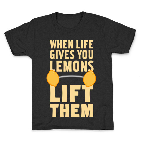 When Life Gives You Lemons, Lift Them! Kids T-Shirt