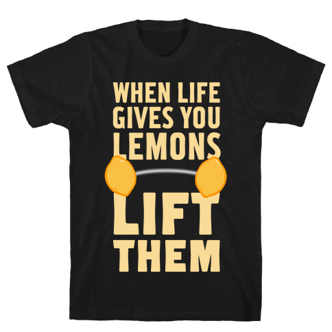 When Life Gives You Lemons, Lift Them! T-Shirt