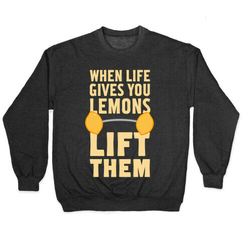 When Life Gives You Lemons, Lift Them! Pullover