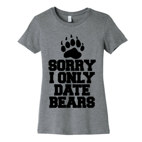 Sorry, I Only Date Bears Womens T-Shirt