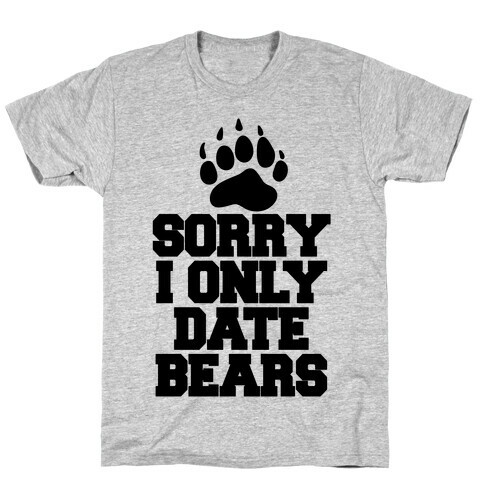 Sorry, I Only Date Bears T-Shirt