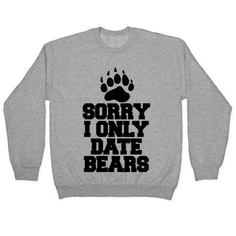Sorry, I Only Date Bears Pullover