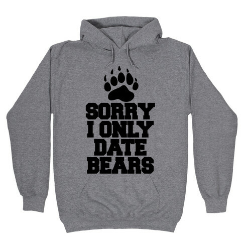 Sorry, I Only Date Bears Hooded Sweatshirt