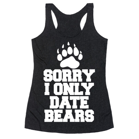 Sorry, I Only Date Bears Racerback Tank Top