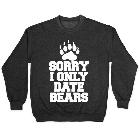 Sorry, I Only Date Bears Pullover