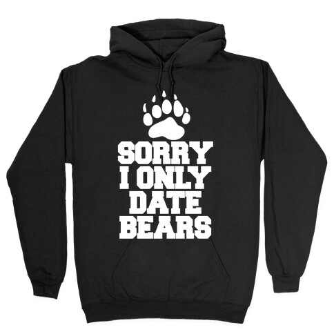 Sorry, I Only Date Bears Hooded Sweatshirt