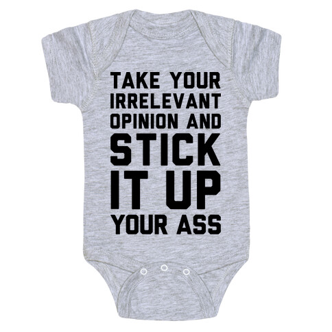 Take Your Irrelevant Opinion And Stick It Up Your Ass Baby One-Piece