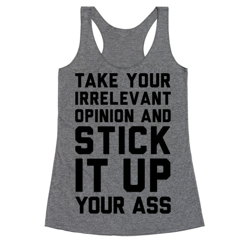 Take Your Irrelevant Opinion And Stick It Up Your Ass Racerback Tank Top
