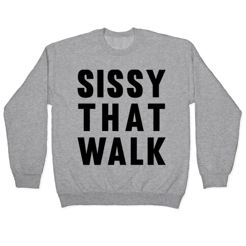 Sissy That Walk Pullover