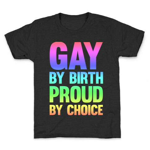 Gay By Birth Proud By Choice Kids T-Shirt
