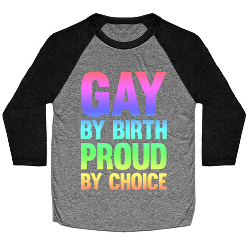 Gay By Birth Proud By Choice Baseball Tee