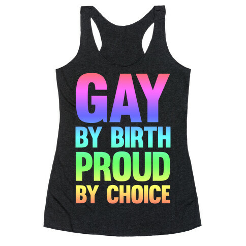 Gay By Birth Proud By Choice Racerback Tank Top