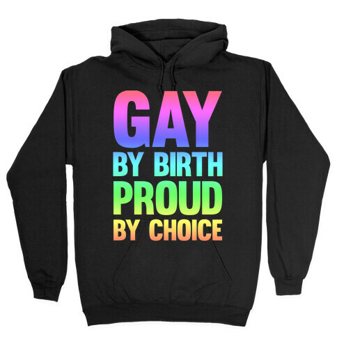 Gay By Birth Proud By Choice Hooded Sweatshirt