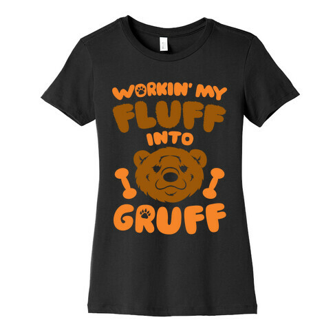 Workin' My Fluff Into Gruff Womens T-Shirt