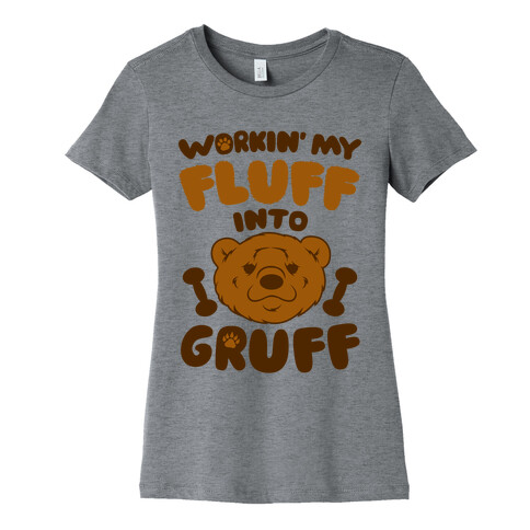 Workin' My Fluff Into Gruff Womens T-Shirt