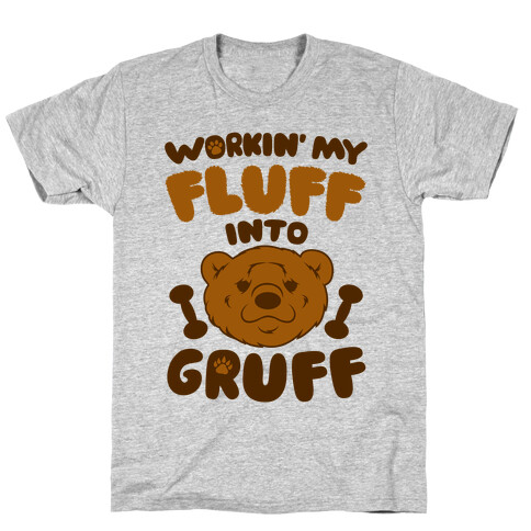 Workin' My Fluff Into Gruff T-Shirt