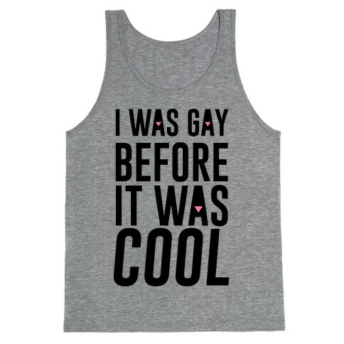 I Was Gay Before It Was Cool Tank Top