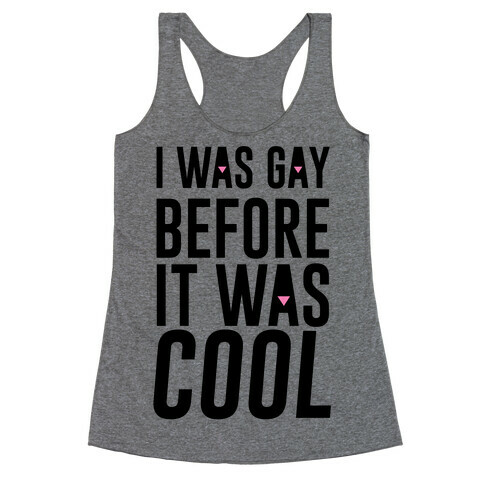 I Was Gay Before It Was Cool Racerback Tank Top