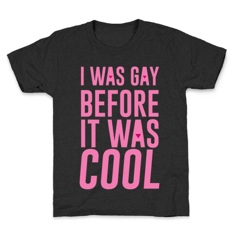 I Was Gay Before It Was Cool Kids T-Shirt