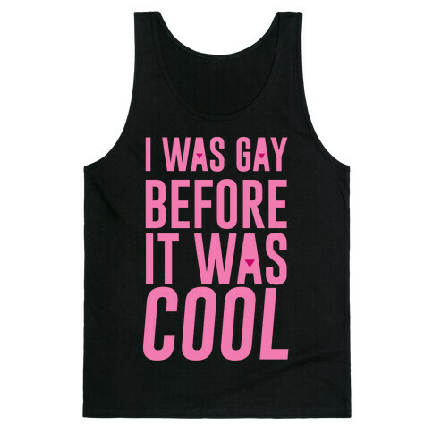 I Was Gay Before It Was Cool Tank Top